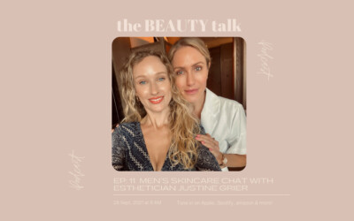 EP: 11  Men’s Skincare chat with esthetician Justine Grier